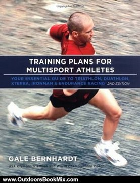 Outdoors Book Review: Training Plans for Multisport Athletes: Your Essential Guide to Triathlon, Duathlon, XTERRA, Ironman, and Endurance Racing by Gale Bernhardt