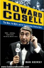 Outdoors Book Review: Howard Cosell: The Man, the Myth, and the Transformation of American Sports by Mark Ribowsky