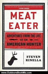 Outdoors Book Review: Meat Eater: Adventures from the Life of an American Hunter by Steven Rinella