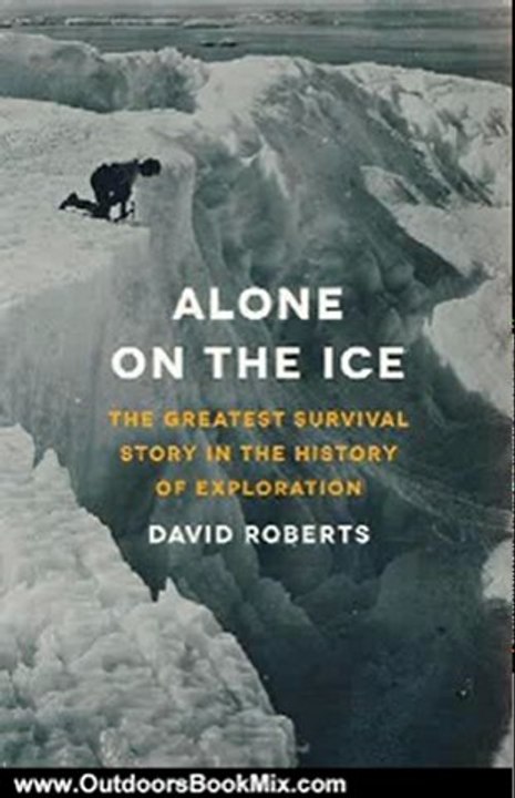 Outdoors Book Review: Alone on the Ice: The Greatest Survival Story in the History of Exploration by David Roberts