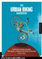 Outdoors Book Review: The Urban Biking Handbook: The DIY Guide to Building, Rebuilding, Tinkering with, and Repairing Your Bicycle for City Living by Charles Haine