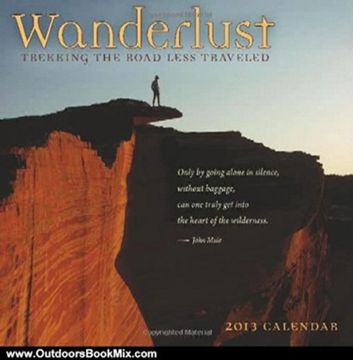 Outdoors Book Review: Wanderlust - Trekking the Road Less Traveled 2013 Wall Calendar by John Muir, Gary Snyder, Henry David Thoreau