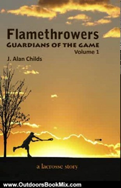 Outdoors Book Review: Flamethrowers - Guardians of the game (A Lacrosse Story) by J. Alan Childs, Cindy Wilson, Bailey Childs