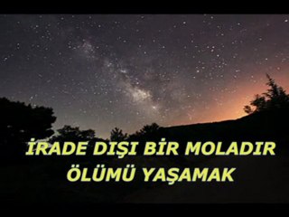 İrade dışı bir moladır ölümü yaşamak