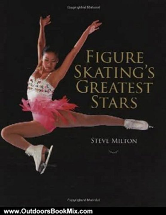 Outdoors Book Review: Figure Skating's Greatest Stars by Steve Milton