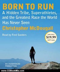 CD Book Review: Born to Run: A Hidden Tribe, Superathletes, and the Greatest Race the World Has Never Seen by Christopher McDougall, Fred Sanders