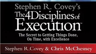 CD Book Review: Stephen R. Covey's The 4 Disciplines of Execution: The Secret To Getting Things Done, On Time, With Excellence - Live Performance by Chris McChesney, Stephen R. Covey