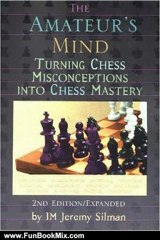 Fun Book Review: The Amateur's Mind: Turning Chess Misconceptions into Chess Mastery by Jeremy Silman