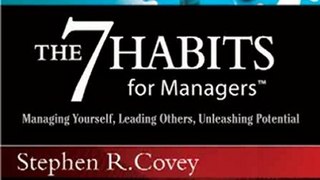 CD Book Review: The 7 Habits for Managers: Managing Yourself, Leading Others, Unleashing Potential by Stephen R. Covey