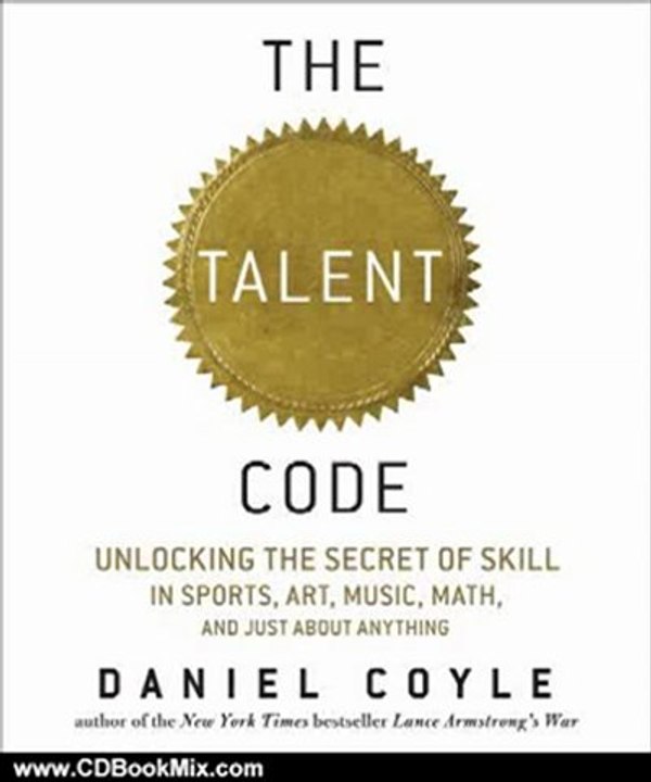 CD Book Review: The Talent Code: Unlocking the Secret of Skill in Sports, Art, Music, Math, and Just About Anything by Daniel Coyle, John Farrell