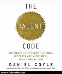 CD Book Review: The Talent Code: Unlocking the Secret of Skill in Sports, Art, Music, Math, and Just About Anything by Daniel Coyle, John Farrell