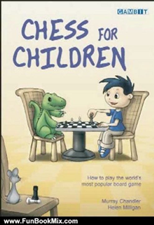 Fun Book Review: Chess for Children: How to Play the World's Most Popular Board Game by Murray Chandler, Helen Milligan