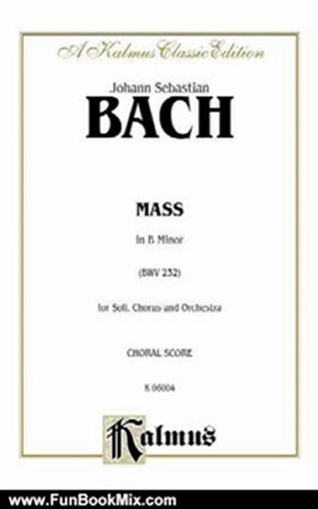 Fun Book Review: Mass in B Minor: Kalmus Edition by Johann Sebastian Bach