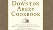 Fun Book Review: The Unofficial Downton Abbey Cookbook: From Lady Mary's Crab Canapes to Mrs. Patmore's Christmas Pudding - More Than 150 Recipes from Upstairs and Downstairs by Emily Ansara Baines