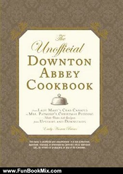 Fun Book Review: The Unofficial Downton Abbey Cookbook: From Lady Mary's Crab Canapes to Mrs. Patmore's Christmas Pudding - More Than 150 Recipes from Upstairs and Downstairs by Emily Ansara Baines