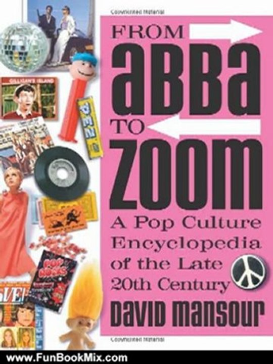 Fun Book Review: From Abba to Zoom: A Pop Culture Encyclopedia of the Late 20th Century by David Mansour
