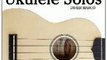 Fun Book Review: Easy Classical Ukulele Solos: Featuring music of Bach, Mozart, Beethoven, Vivaldi and other composers. In Standard Notation and TAB by Javier Marc