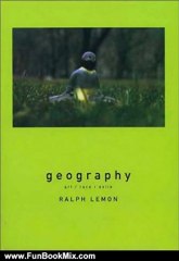 Fun Book Review: Geography: Art / race / exile by Ralph Lemon, Ann Daly