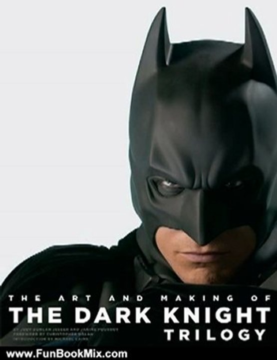 Fun Book Review: The Art and Making of The Dark Knight Trilogy by Jody Duncan Jesser, Janine Pourroy, Michael Caine, Christopher Nolan, Chip Kidd
