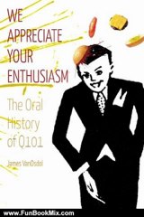 Fun Book Review: We Appreciate Your Enthusiasm: The Oral History of Q101 by James D. VanOsdol