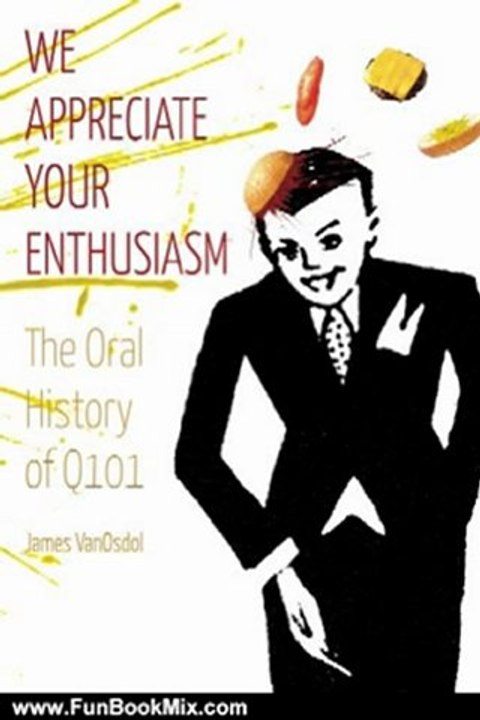 Fun Book Review: We Appreciate Your Enthusiasm: The Oral History of Q101 by James D. VanOsdol