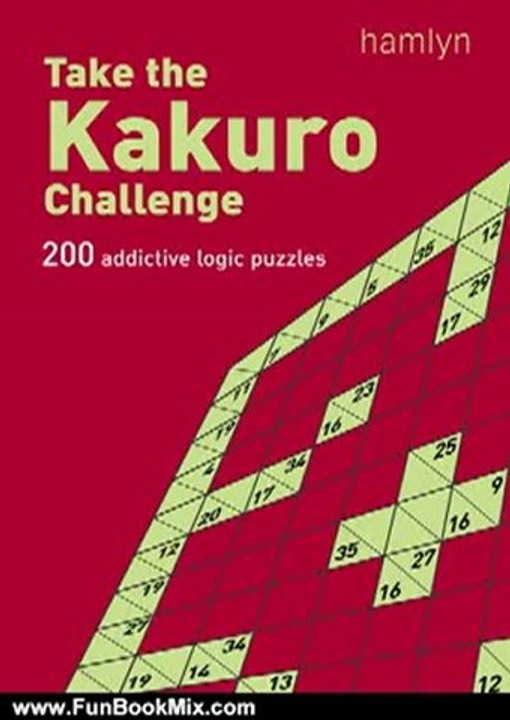 Fun Book Review: Take the Kakuro Challenge: 200 Addictive Logic Puzzles by Hamlyn