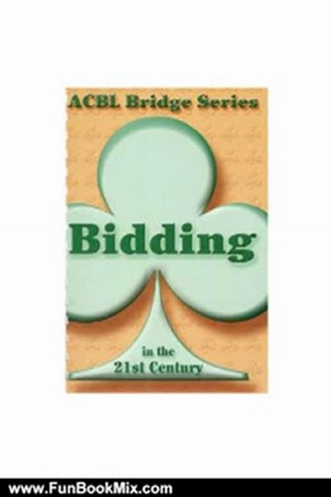Fun Book Review: Bidding in the 21st Century (ACBL Bridge Series) by Audrey Grant, Betty Starzec