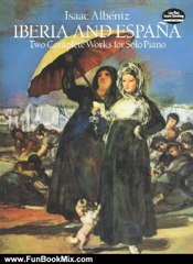 Fun Book Review: Iberia and Espana: Two Complete Works for Solo Piano (Dover Music for Piano) by Isaac Albeniz, Classical Piano Sheet Music