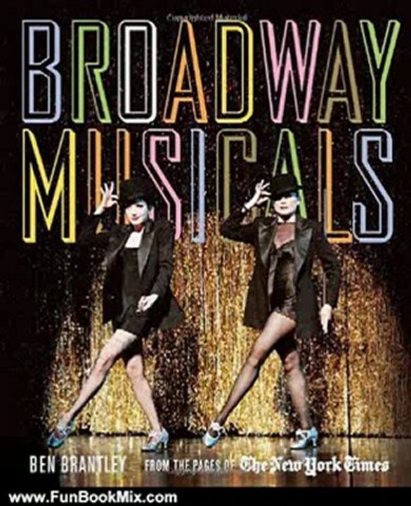 Fun Book Review: Broadway Musicals: From the Pages of The New York Times by Ben Brantley
