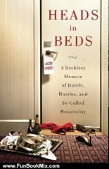 Fun Book Review: Heads in Beds: A Reckless Memoir of Hotels, Hustles, and So-Called Hospitality by Jacob Tomsky