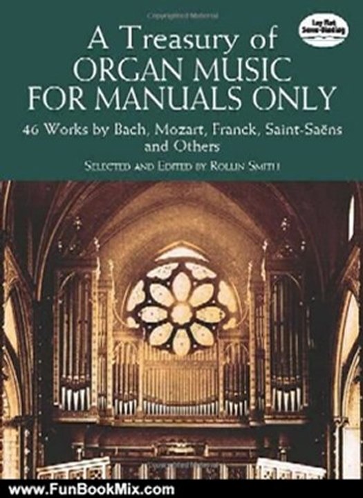 Fun Book Review: A Treasury of Organ Music for Manuals Only: 46 Works by Bach, Mozart, Franck, Saint-Saens and Others (Dover Music for Organ) by Classical Piano Sheet Music, Rollin Smith