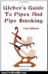 Fun Book Review: Weber's Guide To Pipes And Pipe Smoking by Carl Weber