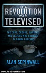 Fun Book Review: The Revolution Was Televised: The Cops, Crooks, Slingers and Slayers Who Changed TV Drama Forever by Alan Sepinwall