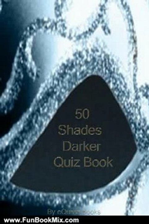 Fun Book Review: Fifty Shades Darker: The Interactive Quiz Book (The Fifty Shades Trilogy: An eQuivia Book"TM) by Alice White
