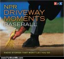Fun Book Review: NPR Driveway Moments Baseball: Radio Stories That Won't Let You Go by NPR, Neal Conan