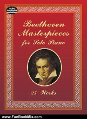 Fun Book Review: Beethoven Masterpieces for Solo Piano: 25 Works (Dover Music for Piano) by Ludwig van Beethoven, Classical Piano Sheet Music