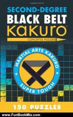 Fun Book Review: Second-Degree Black Belt Kakuro (Martial Arts Puzzles Series) by Conceptis Puzzles