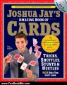 Fun Book Review: Joshua Jay's Amazing Book of Cards: Tricks, Shuffles, Stunts & Hustles Plus Bets You Can't Lose by Joshua Jay