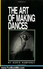 Fun Book Review: The Art of Making Dances by Doris Humphrey, Barbara Pollack, Stuyvesant Van Veen