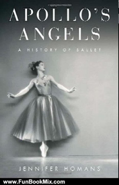 Fun Book Review: Apollo's Angels: A History of Ballet by Jennifer Homans