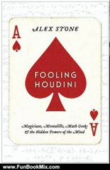 Fun Book Review: Fooling Houdini: Magicians, Mentalists, Math Geeks, and the Hidden Powers of the Mind by Alex Stone