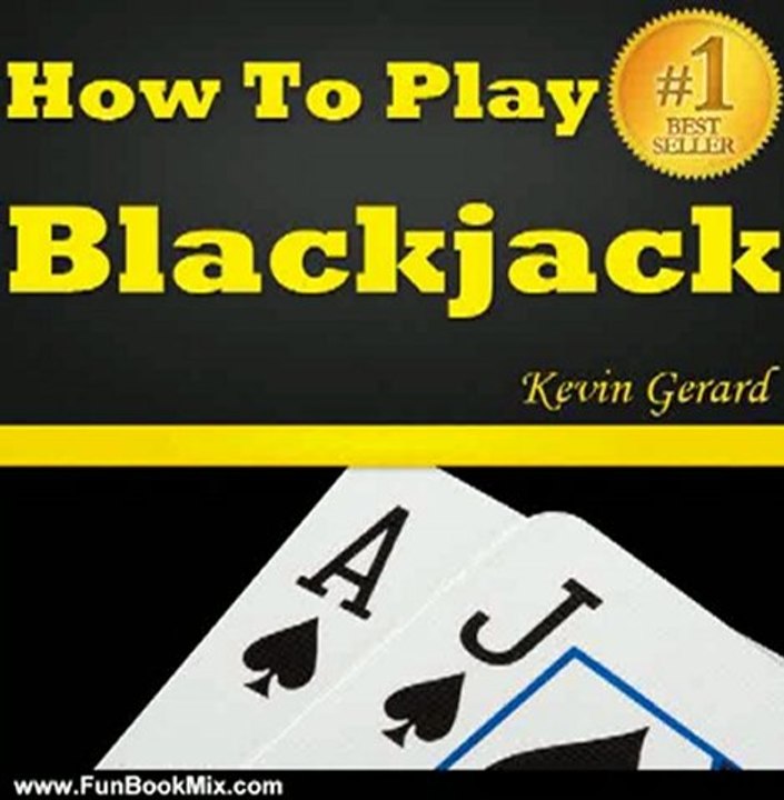 Fun Book Review: How To Play Blackjack: Best Beginner's Guide To Learning The Basics Of The Blackjack Game! The Blackjack Rules, Odds, Winner Strategies And A Whole Lot More... by Kevin Gerard