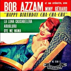 BOB AZZAM ET SON ORCHESTRE avec miny gerard - HAPPY BIRTHDAY CHA-CHA-CHA (7 single version) HQ