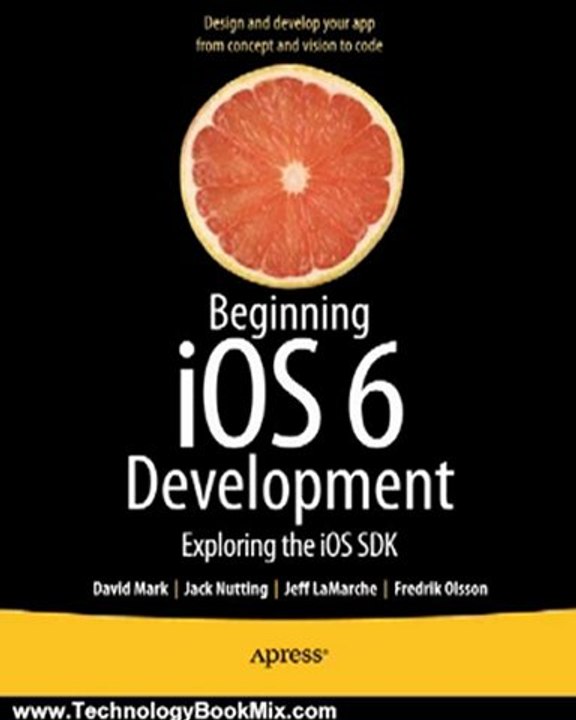 Technology Book Review: Beginning iOS 6 Development: Exploring the iOS SDK by David Mark, Jack Nutting, Jeff LaMarche, Fredrik Olsson
