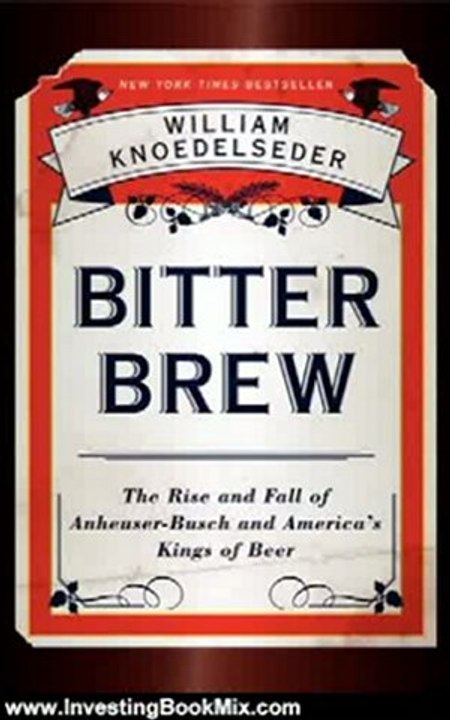 Investing Book Review: Bitter Brew: The Rise and Fall of Anheuser-Busch and America's Kings of Beer by William Knoedelseder