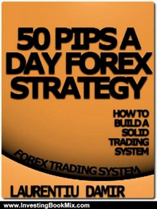 Investing Book Review: 50 Pips A Day Forex Strategy by Laurentiu Damir