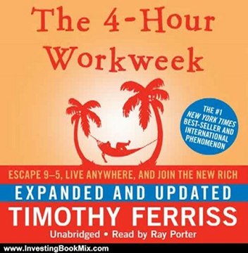 Investing Book Review: The 4-Hour Workweek: Escape 9-5, Live Anywhere, and Join the New Rich (Expanded and Updated) by Timothy Ferriss (Author), Ray Porter (Narrator)