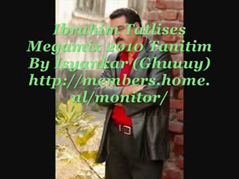 The Ibrahim Tatlises Megamix 2010 Tanitim By Isyankar365