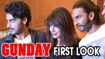 GUNDAY : FIRST LOOK Priyanka Chopra, Arjun Kapoor & Ranveer Singh