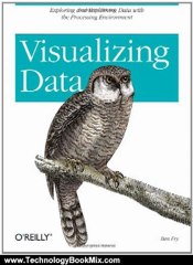 Technology Book Review: Visualizing Data: Exploring and Explaining Data with the Processing Environment by Ben Fry